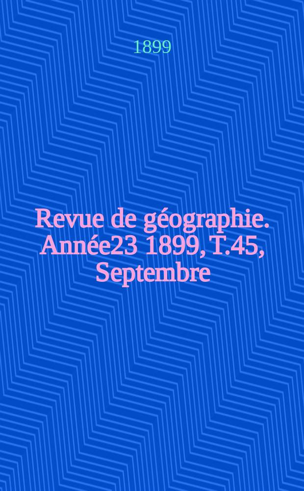 Revue de géographie. Année23 1899, T.45, Septembre