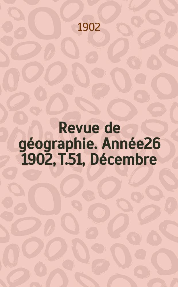 Revue de géographie. Année26 1902, T.51, Décembre