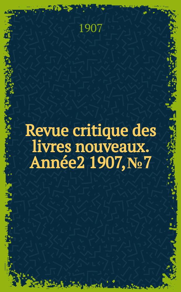 Revue critique des livres nouveaux. Année2 1907, №7