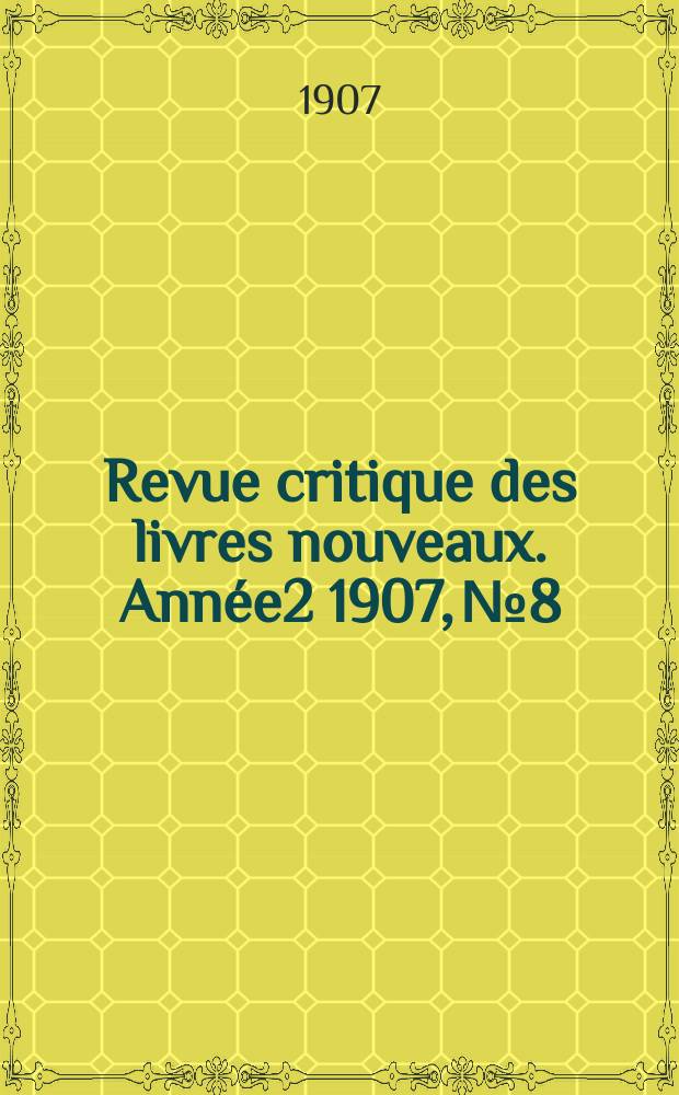 Revue critique des livres nouveaux. Année2 1907, №8