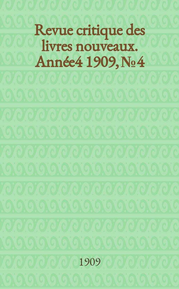 Revue critique des livres nouveaux. Année4 1909, №4