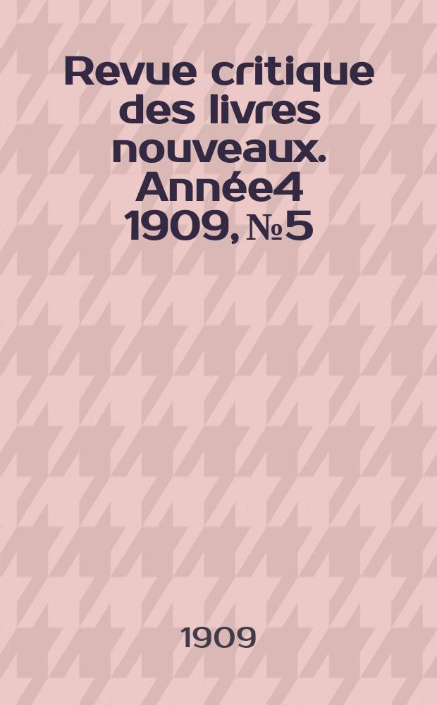 Revue critique des livres nouveaux. Année4 1909, №5