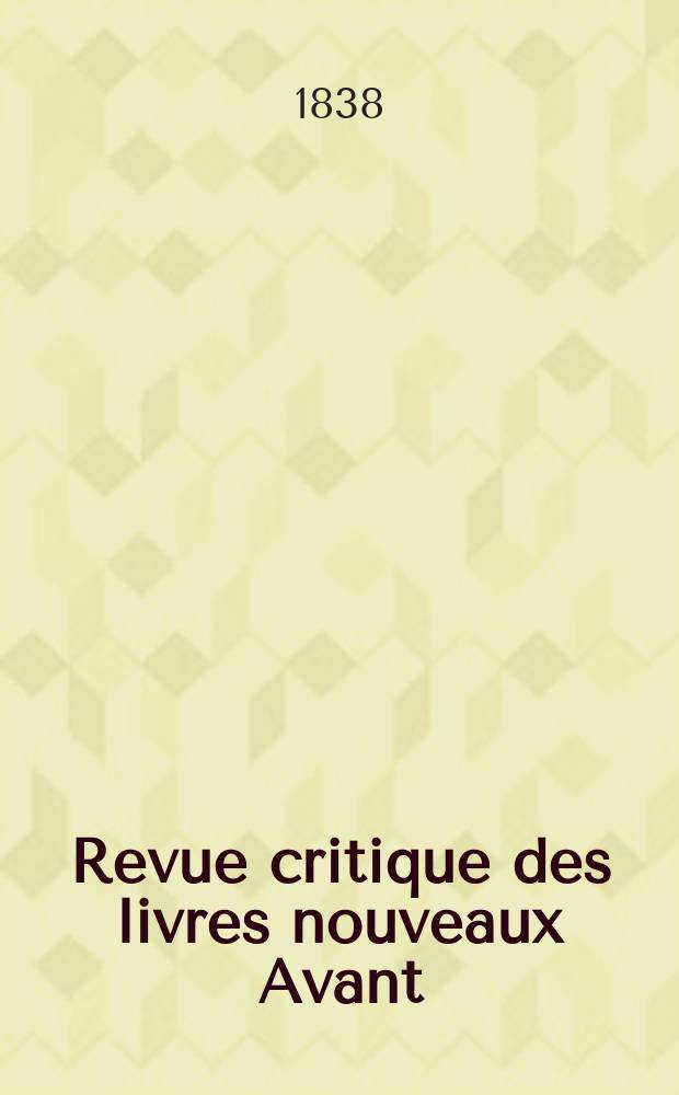 Revue critique des livres nouveaux [Avant] : Bulletin littéraire et scientifique. Année6 1838, Décembre