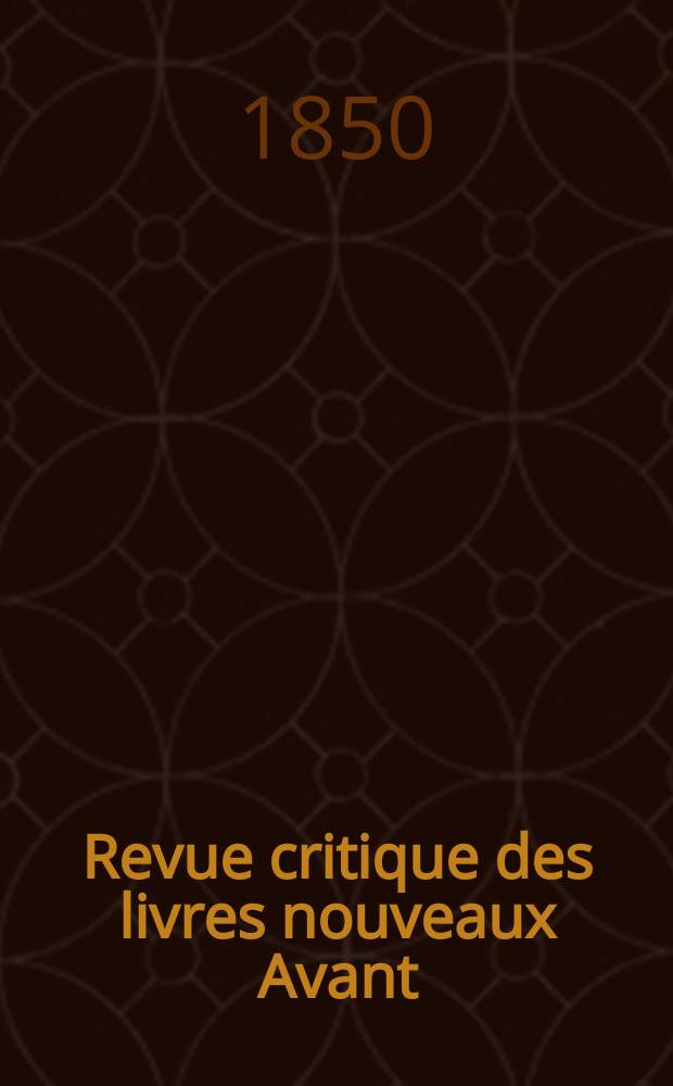 Revue critique des livres nouveaux [Avant] : Bulletin littéraire et scientifique. Année18 1850, Mai