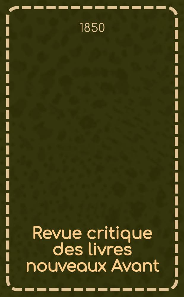Revue critique des livres nouveaux [Avant] : Bulletin littéraire et scientifique. Année18 1850, Septembre