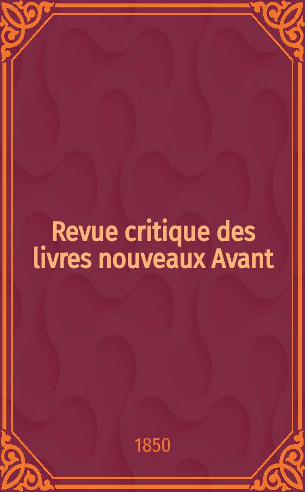 Revue critique des livres nouveaux [Avant] : Bulletin littéraire et scientifique. Année18 1850, Octobre