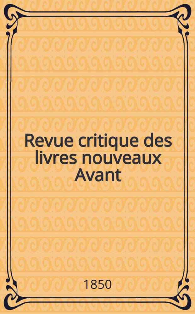 Revue critique des livres nouveaux [Avant] : Bulletin littéraire et scientifique. Année18 1850, Novembre