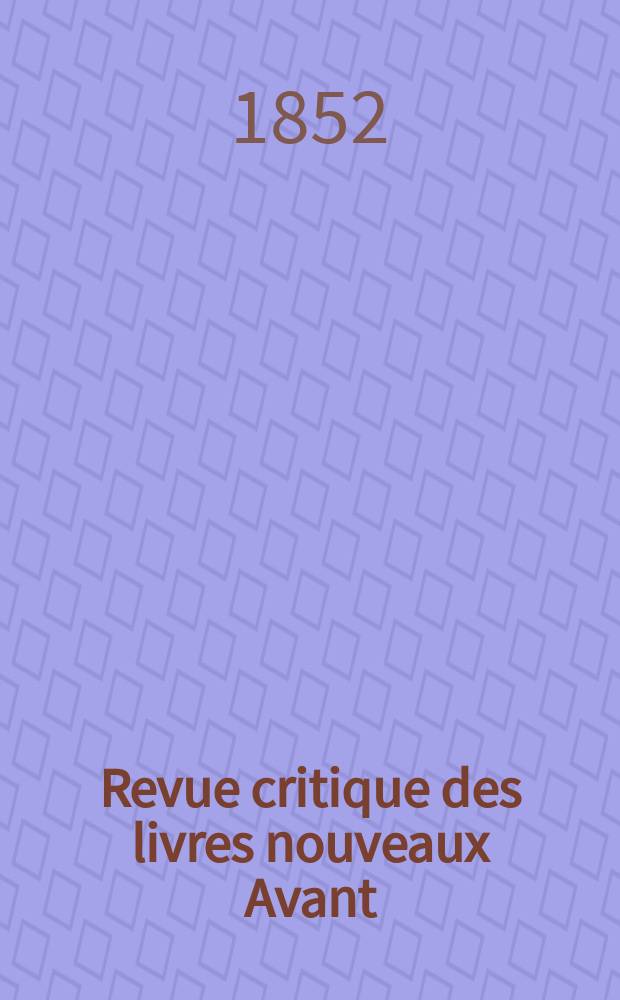 Revue critique des livres nouveaux [Avant] : Bulletin littéraire et scientifique. Année20 1852, Novembre