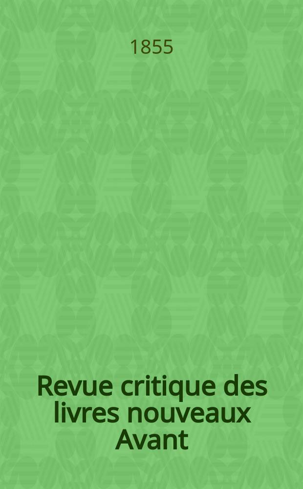 Revue critique des livres nouveaux [Avant] : Bulletin littéraire et scientifique. Année23 1855, Avril