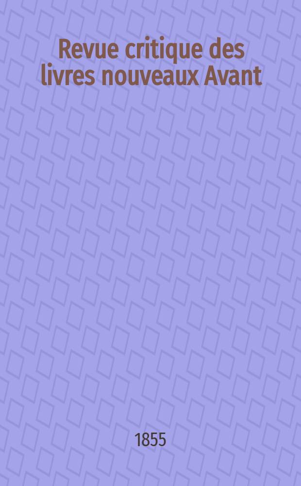Revue critique des livres nouveaux [Avant] : Bulletin littéraire et scientifique. Année23 1855, Juillet
