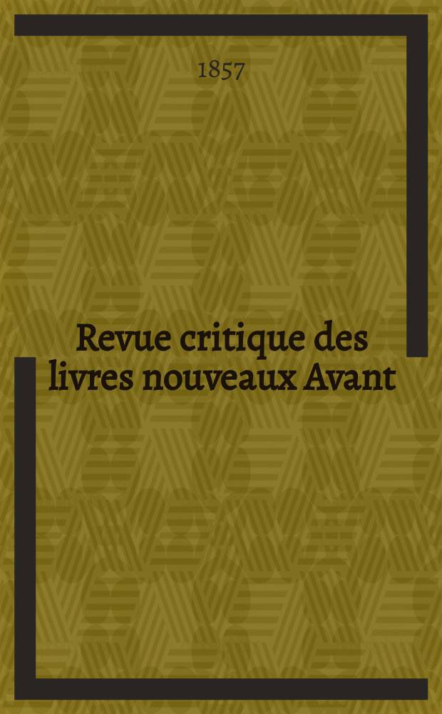 Revue critique des livres nouveaux [Avant] : Bulletin littéraire et scientifique. Année25 1857, Février
