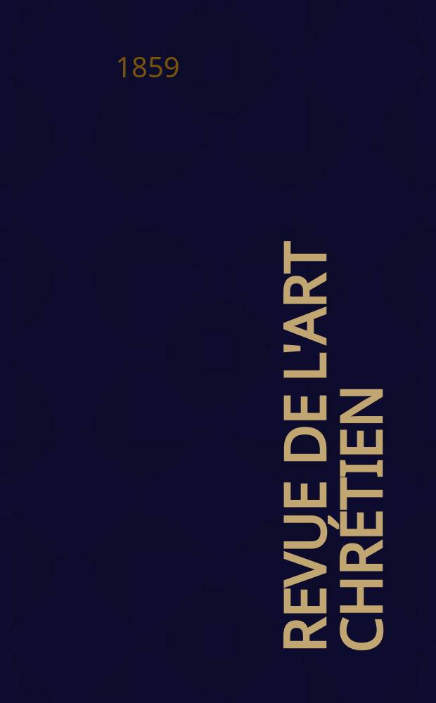 Revue de l'art chrétien : Recueil mensuel d'archéologie religieuse. [Année3] 1859, T.3, Septembre