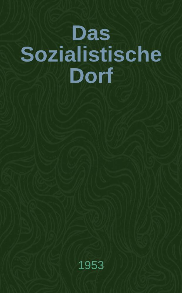Das Sozialistische Dorf : Monatszeitschrift für Agrarpolitik. Jg.3 1953, H.1