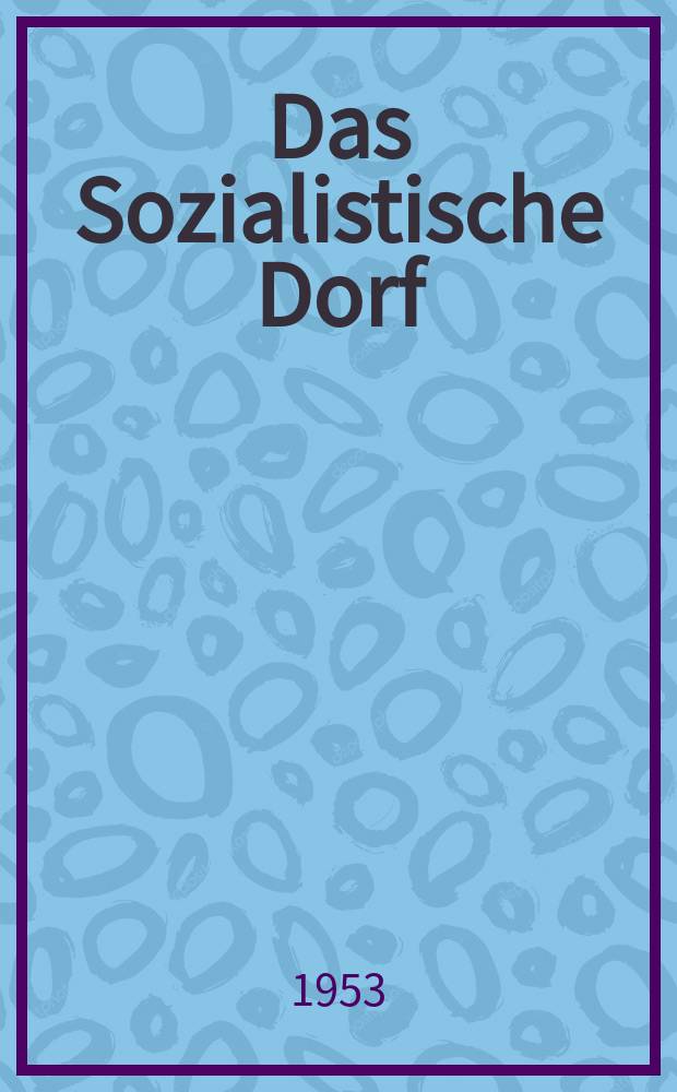 Das Sozialistische Dorf : Monatszeitschrift für Agrarpolitik. Jg.3 1953, H.5