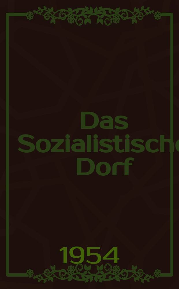 Das Sozialistische Dorf : Monatszeitschrift für Agrarpolitik. Jg.4 1954, H.2