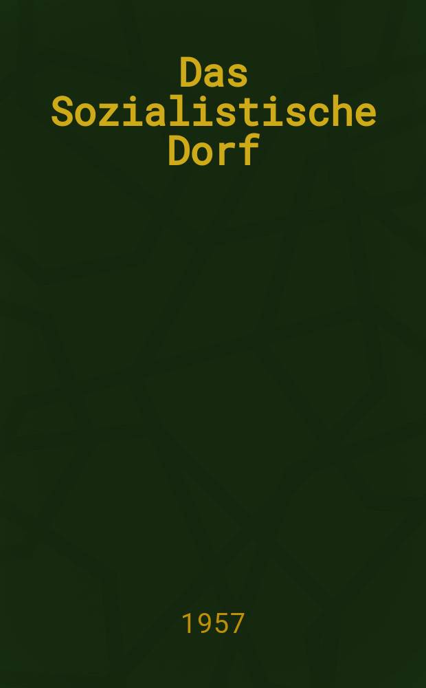 Das Sozialistische Dorf : Monatszeitschrift für Agrarpolitik. Jg.7 1957, №11