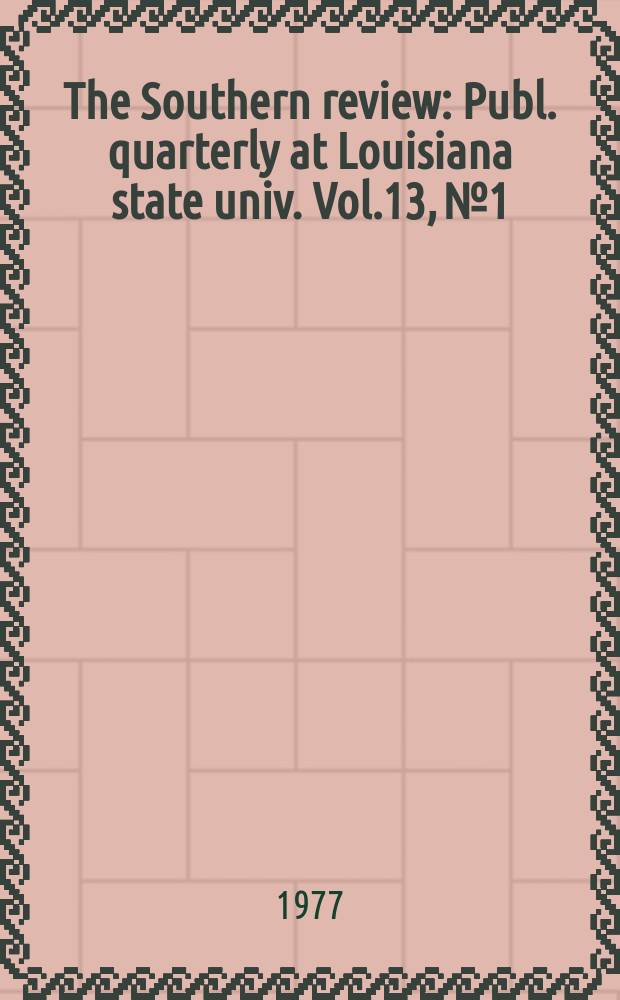 The Southern review : Publ. quarterly at Louisiana state univ. Vol.13, №1
