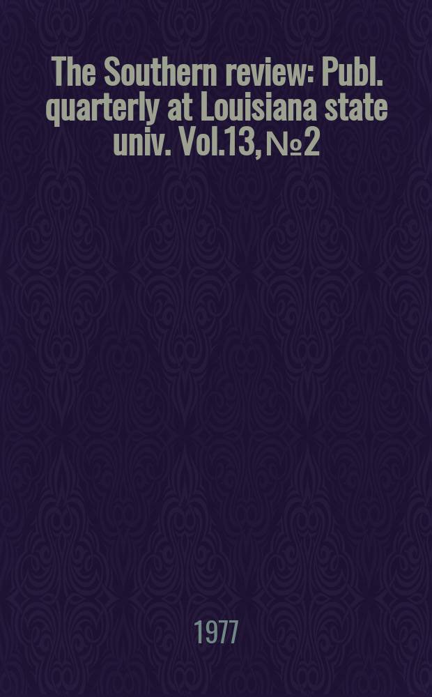 The Southern review : Publ. quarterly at Louisiana state univ. Vol.13, №2