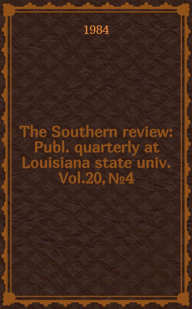 The Southern review : Publ. quarterly at Louisiana state univ. Vol.20, №4