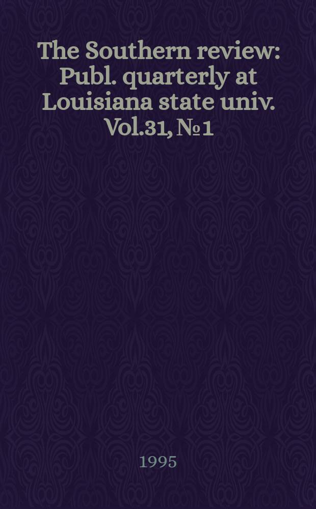 The Southern review : Publ. quarterly at Louisiana state univ. Vol.31, №1