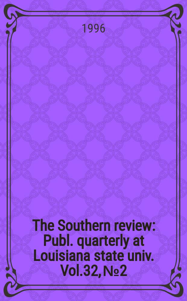 The Southern review : Publ. quarterly at Louisiana state univ. Vol.32, №2