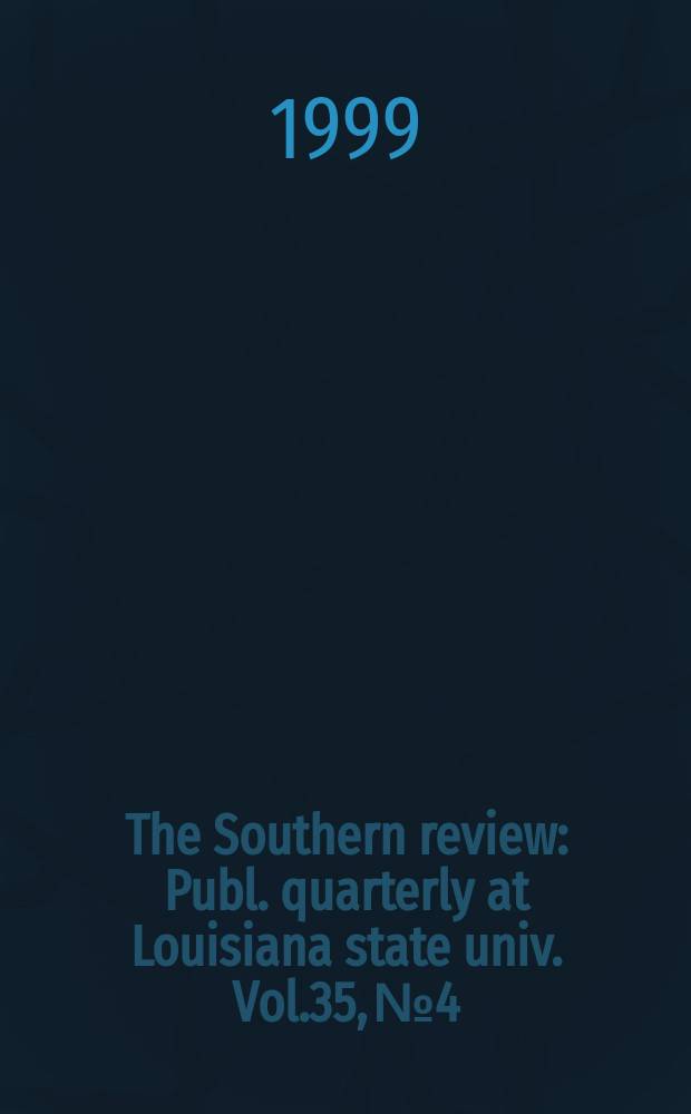 The Southern review : Publ. quarterly at Louisiana state univ. Vol.35, №4