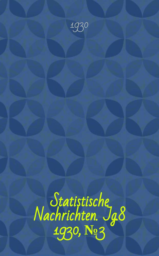 Statistische Nachrichten. Jg.8 1930, №3