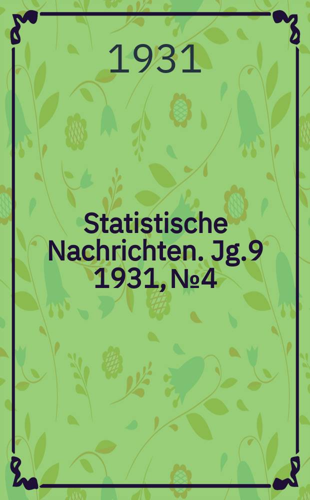 Statistische Nachrichten. Jg.9 1931, №4
