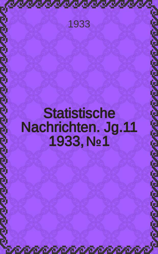 Statistische Nachrichten. Jg.11 1933, №1