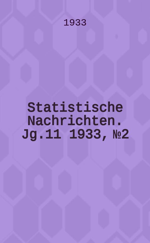 Statistische Nachrichten. Jg.11 1933, №2