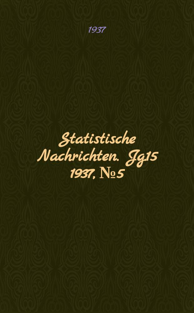Statistische Nachrichten. Jg.15 1937, №5