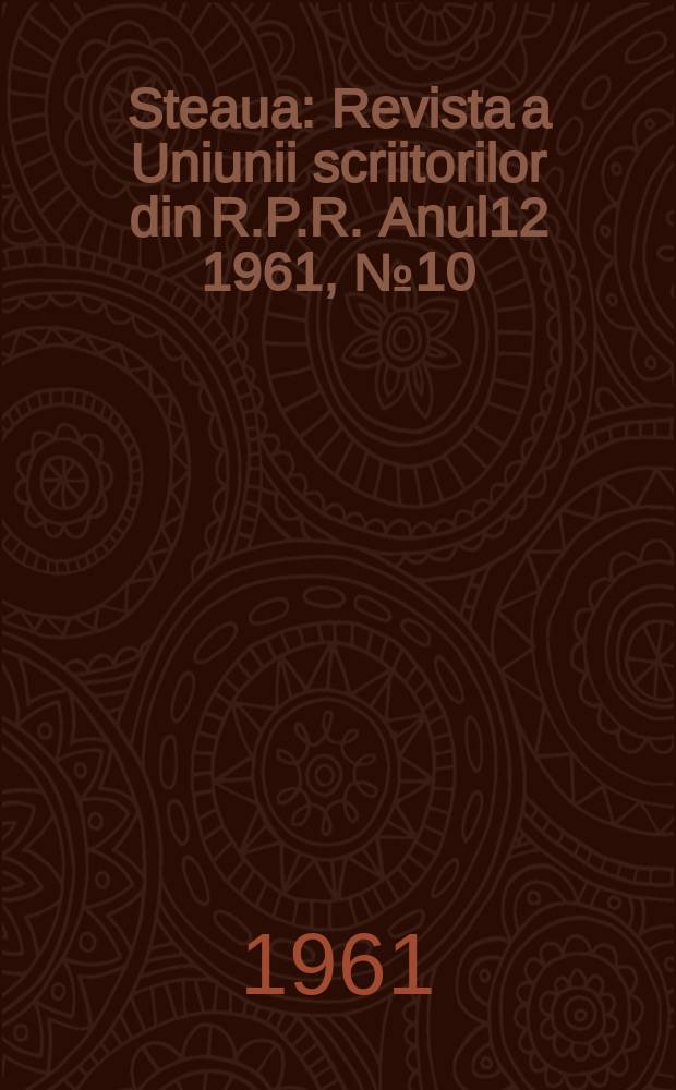 Steaua : Revista a Uniunii scriitorilor din R.P.R. Anul12 1961, №10(140)