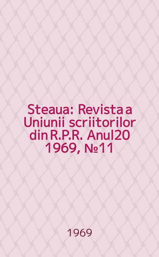 Steaua : Revista a Uniunii scriitorilor din R.P.R. Anul20 1969, №11(238)