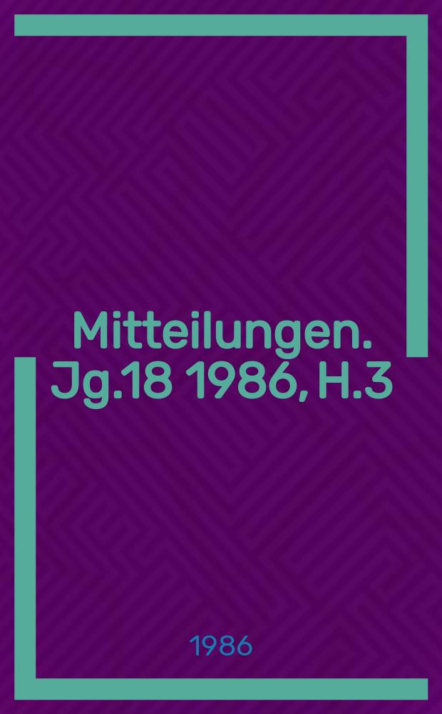 Mitteilungen. Jg.18 1986, H.3