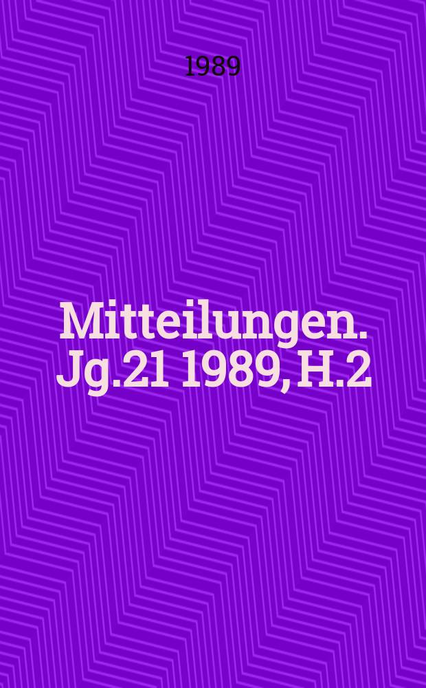 Mitteilungen. Jg.21 1989, H.2