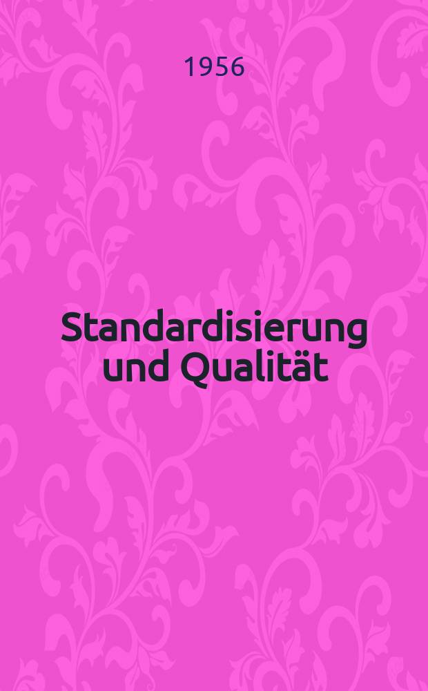 Standardisierung und Qualität : Organ des Amtes für Standardisierung, Messwesen und Warenprüfung. Jg.2 1956, H.5
