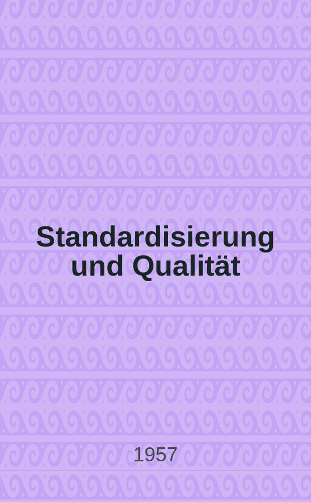 Standardisierung und Qualität : Organ des Amtes für Standardisierung, Messwesen und Warenprüfung. Jg.3 1957, H.8