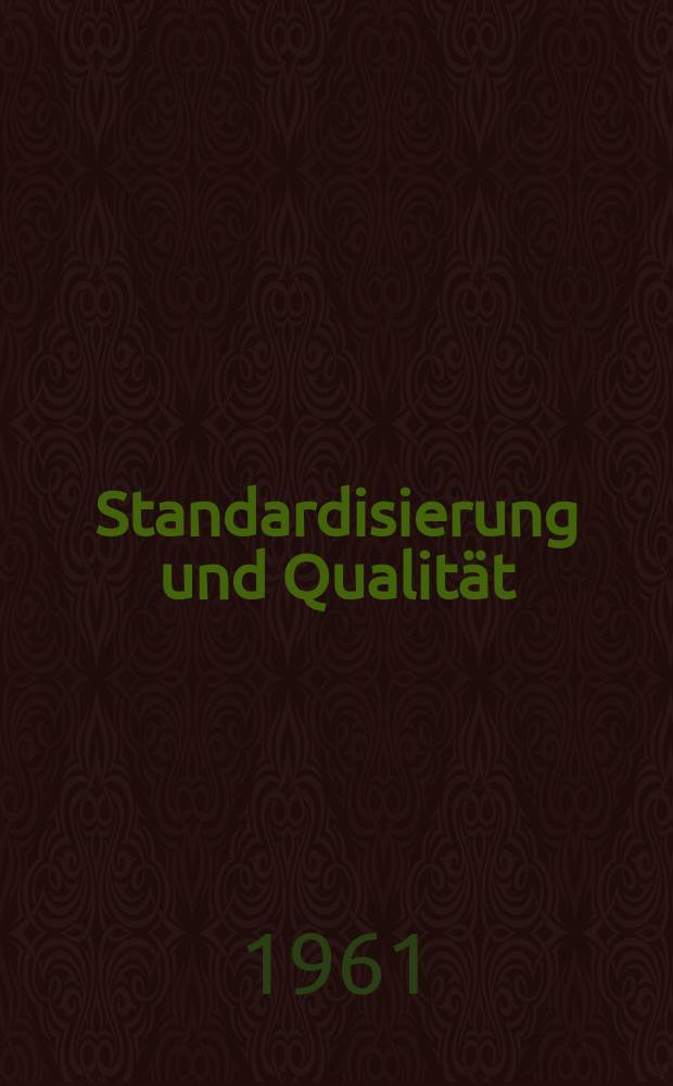 Standardisierung und Qualit&auml;t : Organ des Amtes f&uuml;r Standardisierung, Messwesen und Warenpr&uuml;fung. Jg.7 1961, H.12