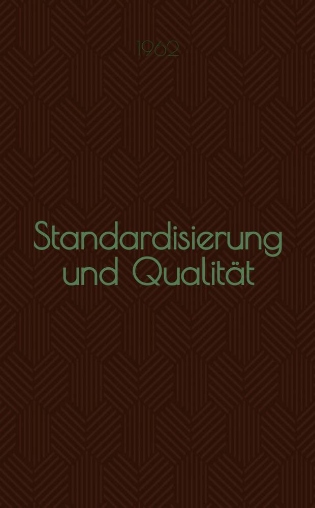 Standardisierung und Qualität : Organ des Amtes für Standardisierung, Messwesen und Warenprüfung. Jg.8 1962, H.10