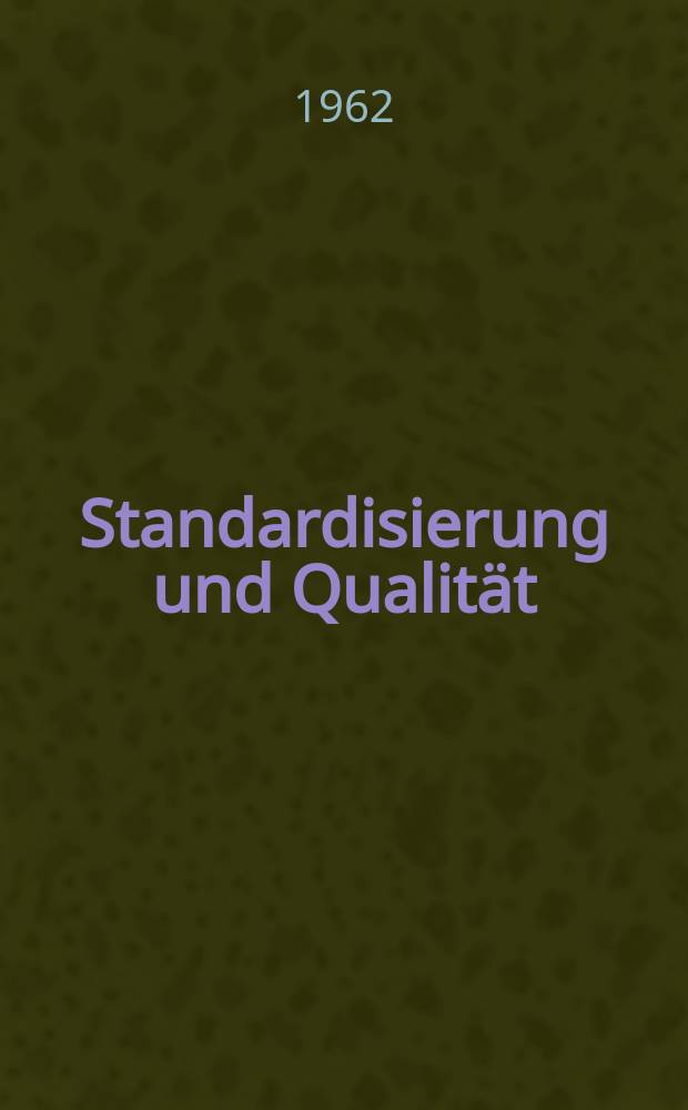 Standardisierung und Qualität : Organ des Amtes für Standardisierung, Messwesen und Warenprüfung. Jg.8 1962, H.21