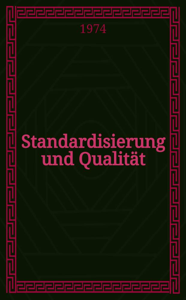 Standardisierung und Qualität : Organ des Amtes für Standardisierung, Messwesen und Warenprüfung. Jg.20 1974, H.1