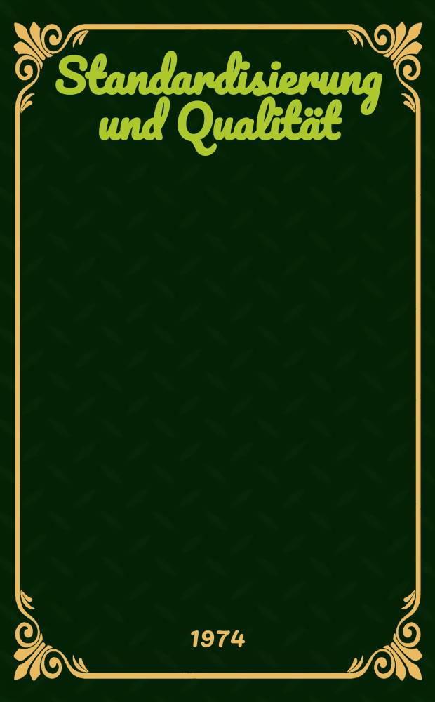 Standardisierung und Qualität : Organ des Amtes für Standardisierung, Messwesen und Warenprüfung. Jg.20 1974, H.12