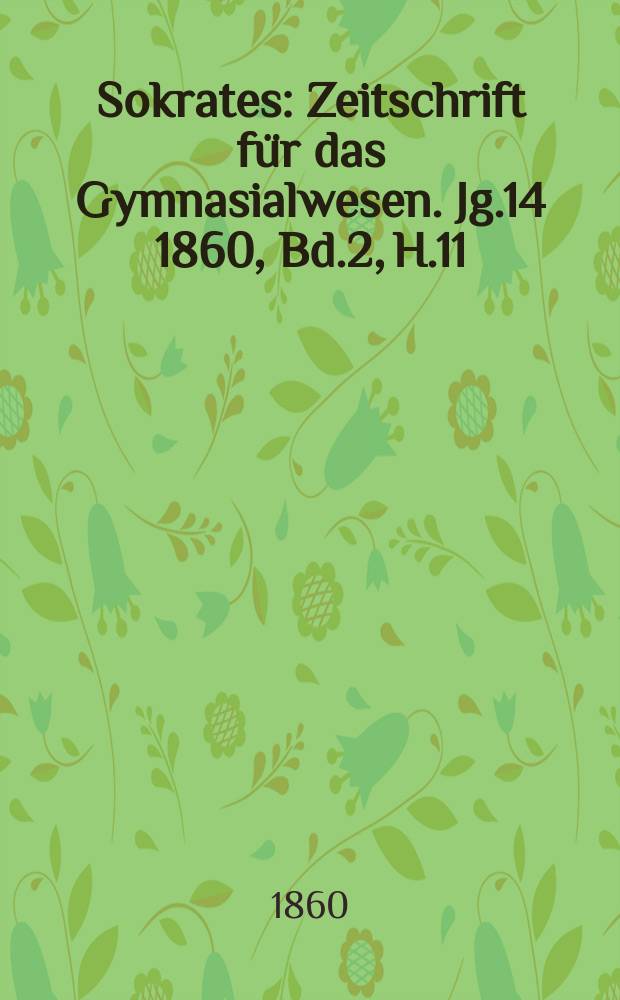 Sokrates : Zeitschrift für das Gymnasialwesen. Jg.14 1860, Bd.2, H.11
