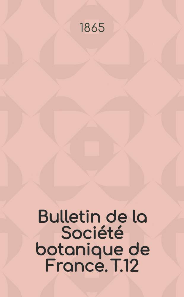 Bulletin de la Société botanique de France. T.12