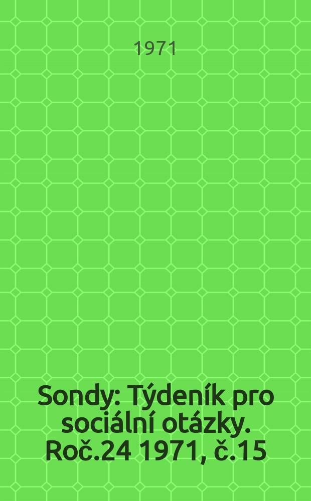 Sondy : Týdeník pro sociální otázky. Roč.24 1971, č.15