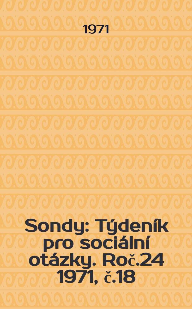 Sondy : Týdeník pro sociální otázky. Roč.24 1971, č.18