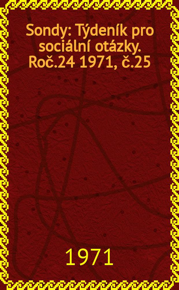 Sondy : T&yacute;den&iacute;k pro soci&aacute;ln&iacute; ot&aacute;zky. Roč.24 1971, č.25/26