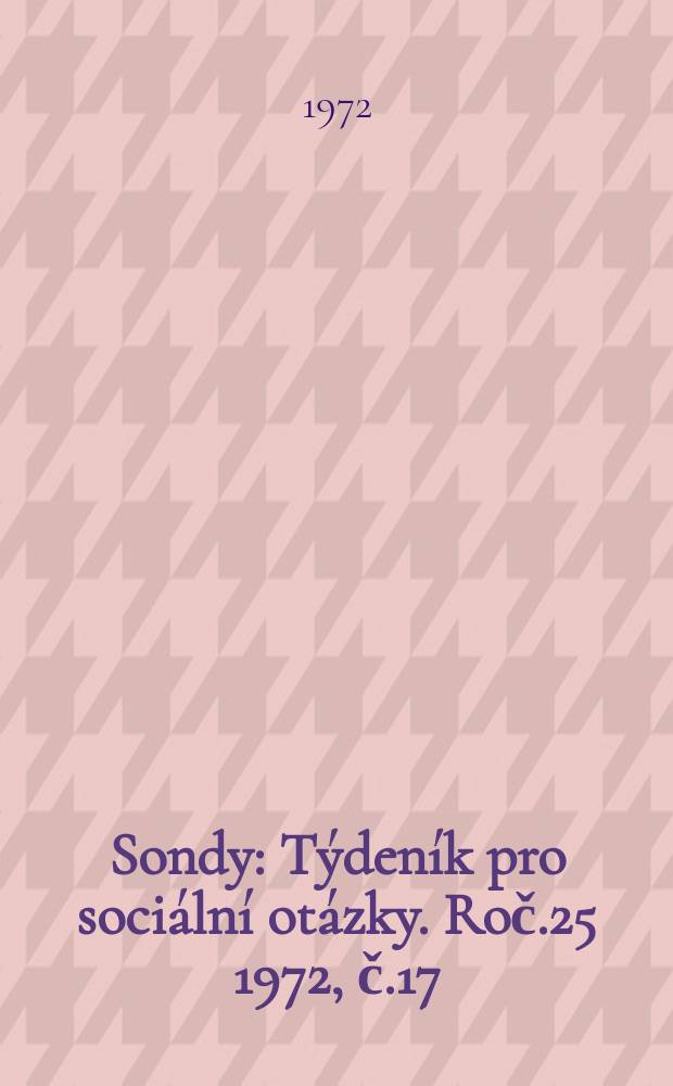 Sondy : Týdeník pro sociální otázky. Roč.25 1972, č.17