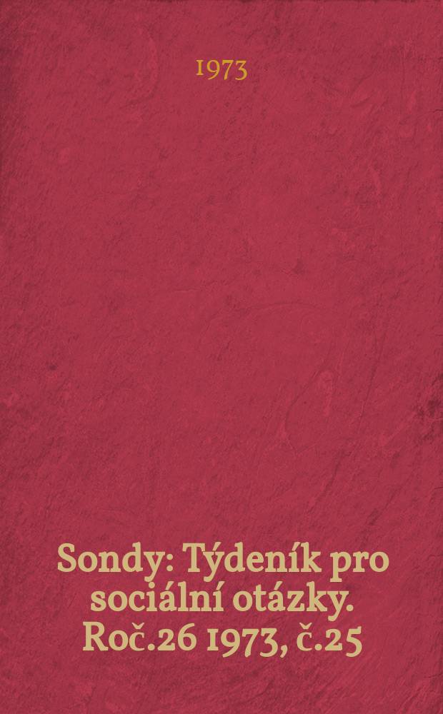 Sondy : T&yacute;den&iacute;k pro soci&aacute;ln&iacute; ot&aacute;zky. Roč.26 1973, č.25/26