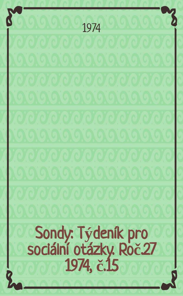 Sondy : Týdeník pro sociální otázky. Roč.27 1974, č.15
